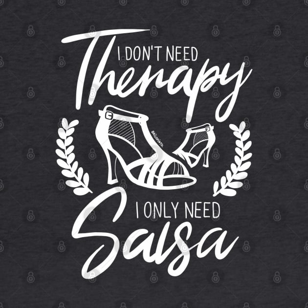 I Don't need Therapy. I only need Salsa. Girls Edition. by bailopinto